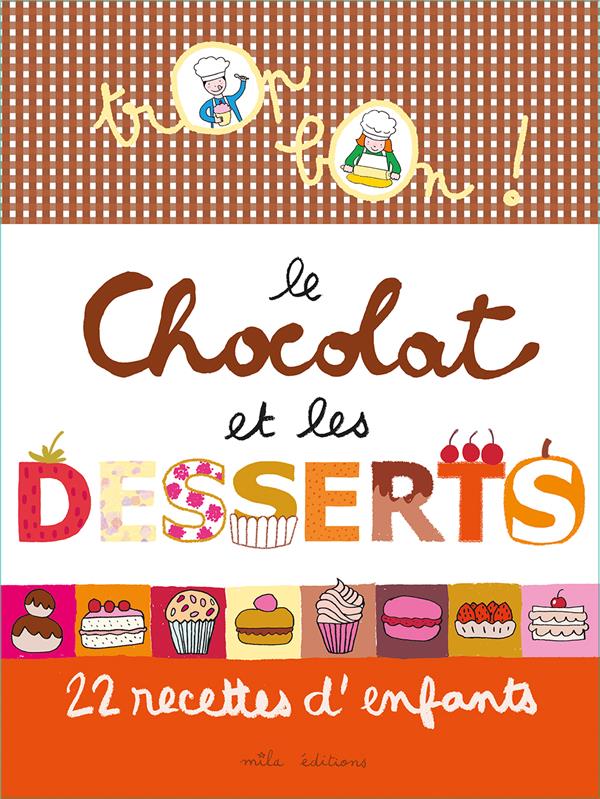 Le chocolat et les desserts. 22 recettes d'enfants
