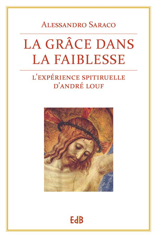 La grâce dans la faiblesse. L'expérience spirituelle d'André Louf