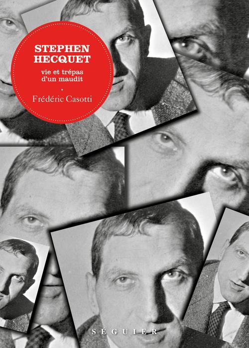 Stephen Hecquet. Vie et trépas d'un maudit