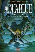 Aquablue Tome 7 : Etoile blanche. Seconde partie