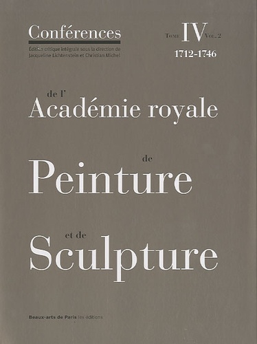 Conférences de l'Académie royale de Peinture et de Sculpture. Tome 4, 1712-1746 Volume 2