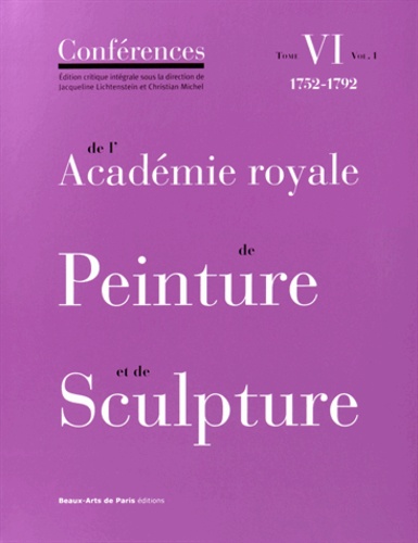 Conférences de l'Académie royale de Peinture et de Sculpture. Tome 6, 1752-1792 Volume 1