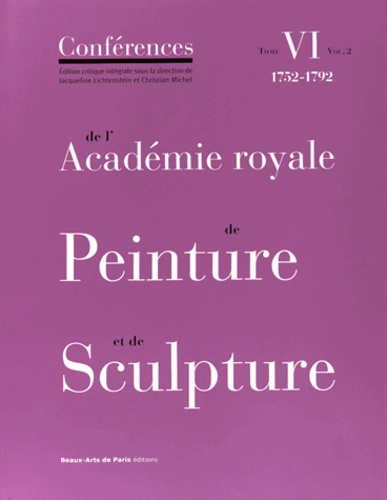 Conférences de l'Académie royale de Peinture et de Sculpture. Tome 6, 1752-1792 Volume 2