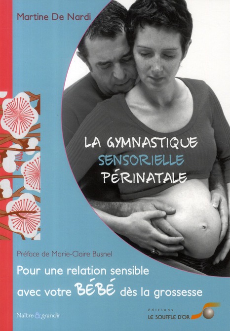 La gymnastique sensorielle périnatale. Pour une relation sensible avec votre bébé dès la grossesse