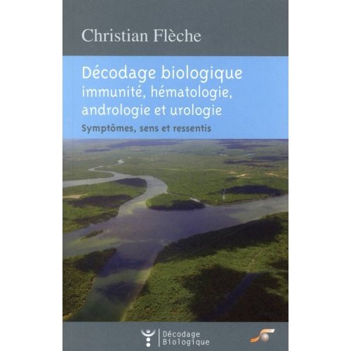 Décodage biologique, immunité, hématologie, andrologie et urologie. Symptômes, sens et ressentis