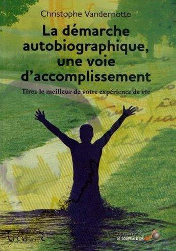 La démarche autobiographique, une voie d'accomplissement. Tirez le meilleur de votre expérience de v