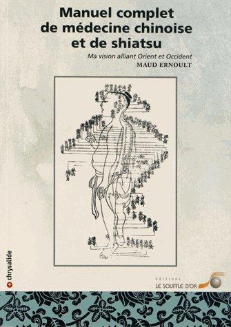 Manuel complet de médecine chinoise et de shiatsu. Ma vision alliant Orient et Occident