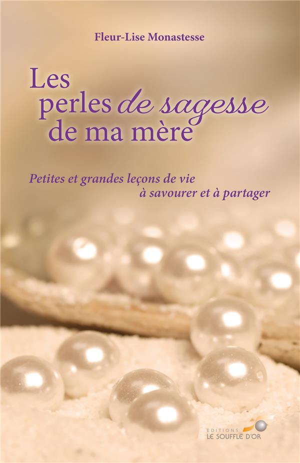 Les perles de sagesse de ma mère. Petites et grandes leçons de vie à savourer et à partager