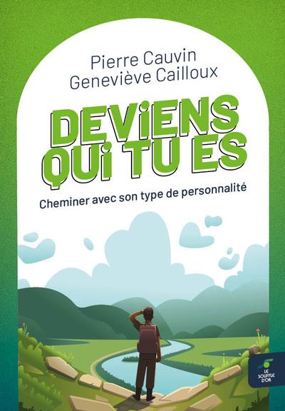 Deviens qui tu es. Cheminer avec son type de personnalité, 6e édition
