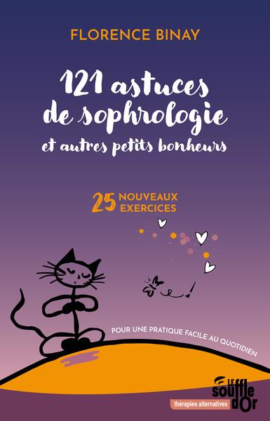 121 astuces de sophrologie et autres petits bonheurs. 25 nouveaux exercices pour une pratique facile