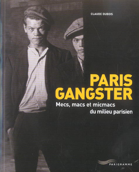 Paris Gangster. Mecs, macs et micmacs du milieu parisien