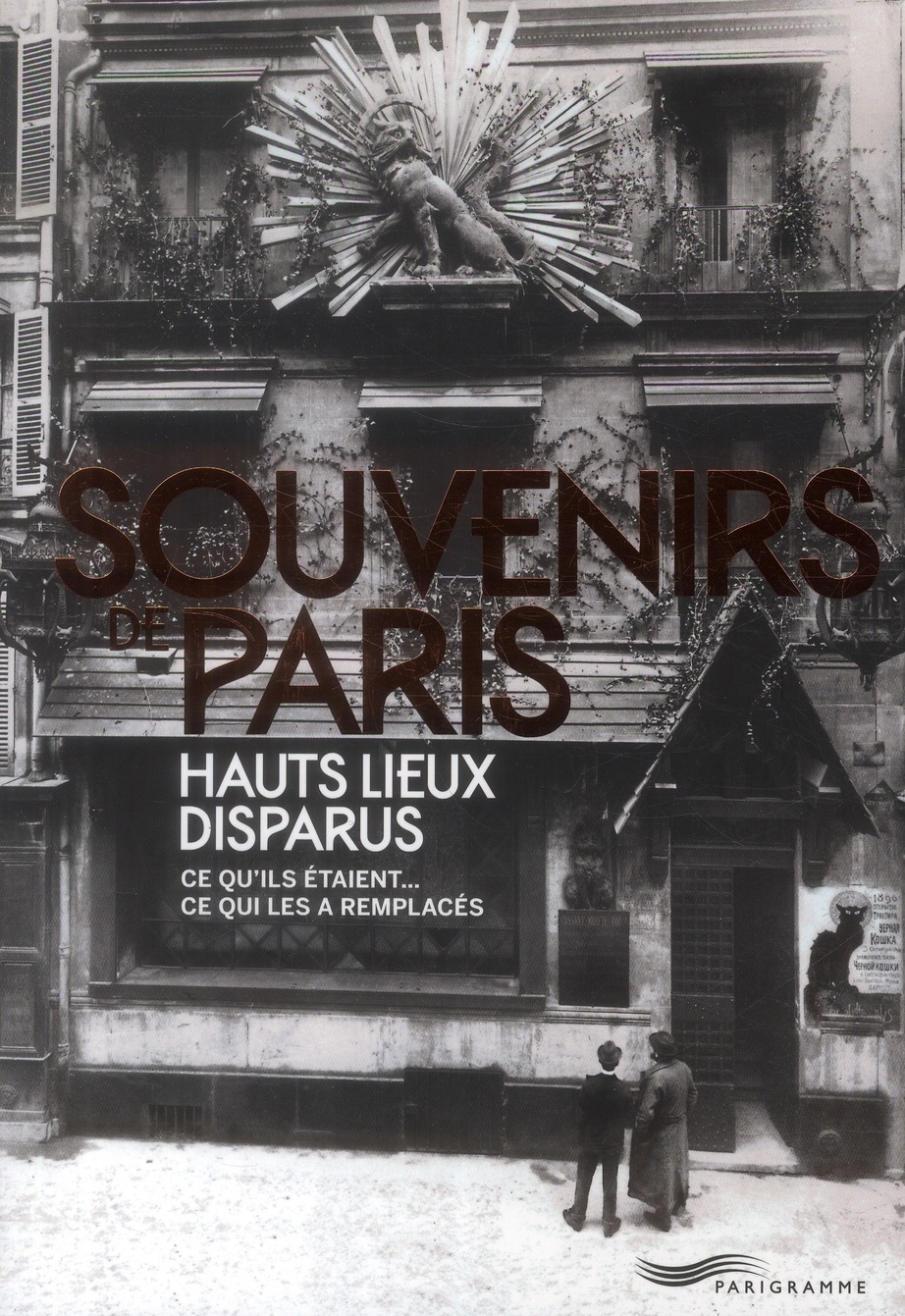 Souvenirs de Paris, hauts lieux disparus. Ce qu'ils étaient... Ce qui les a remplacés