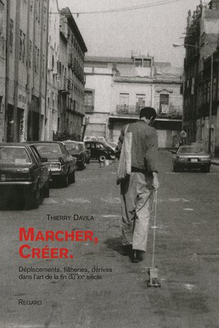 Marcher, Créer. Déplacements, flâneries, dérives dans l'art de la fin du XXe siècle