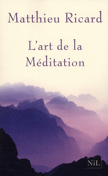 L'art de la Méditation. Pourquoi méditer ? sur quoi ? comment ?