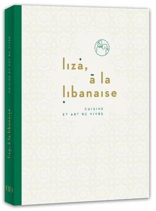 Liza, à la libanaise. Cuisine et art de vivre