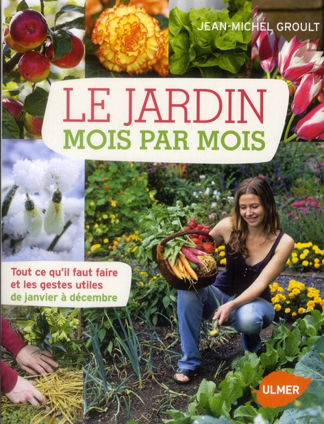 Le jardin mois par mois. Tout ce qu'il faut faire et les gestes utiles de janvier à décembre