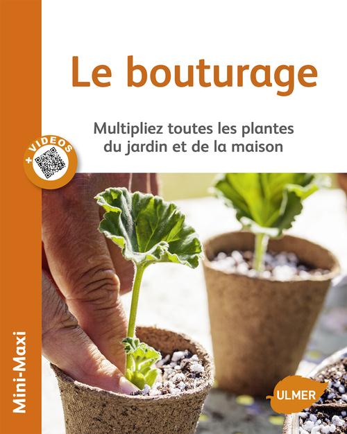 Le bouturage. Multipliez toutes les plantes du jardin et de la maison