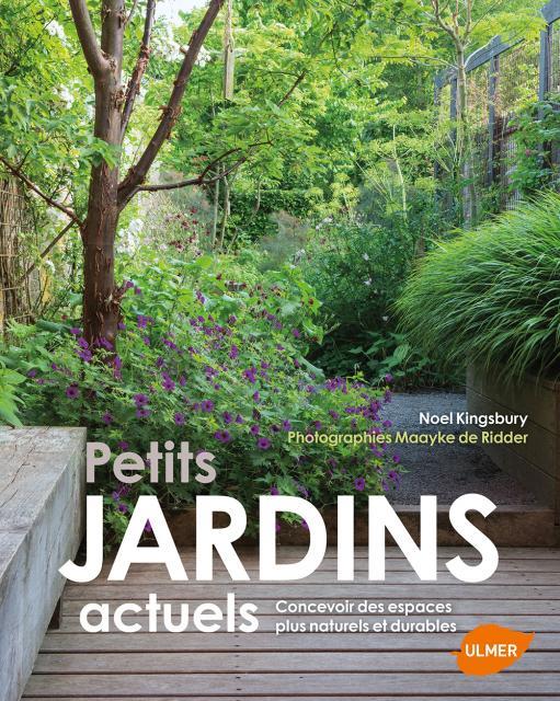 Petits jardins actuels. Concevoir des espaces plus naturels et durables