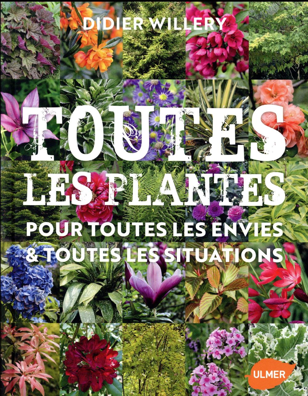 Toutes les plantes. Pour toutes les envies et toutes les situations