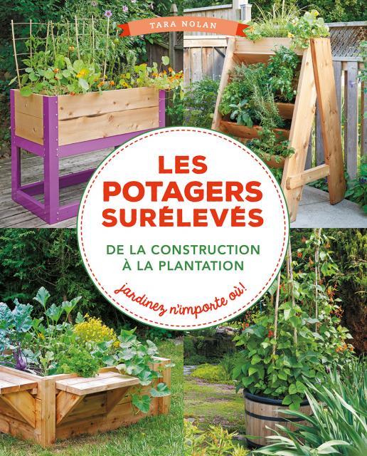 Les potagers surélevés, de la construction à la plantation. Jardinez n'importe où !