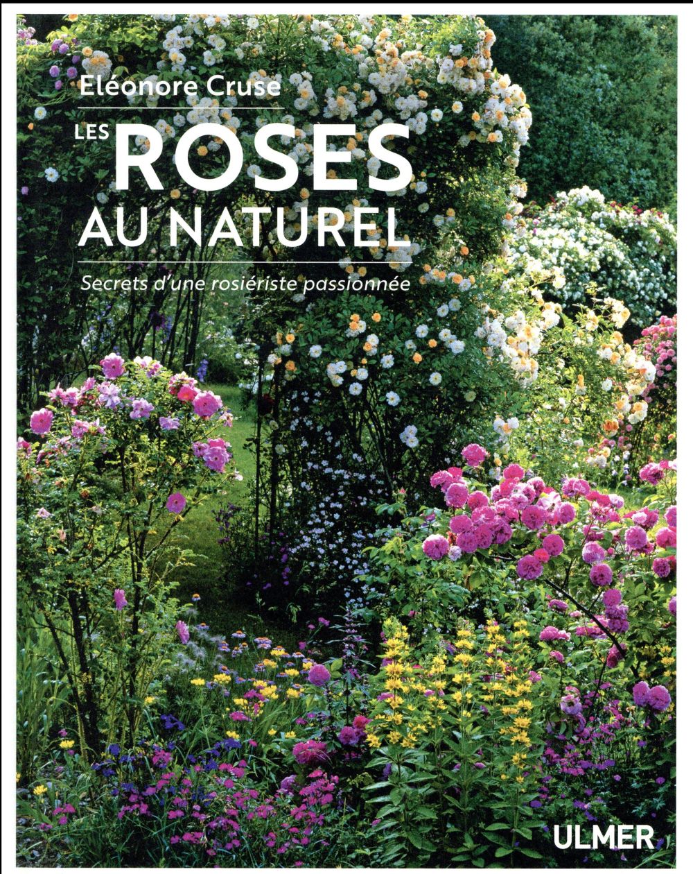 Les roses au naturel. Secrets d'une rosiériste passionnée
