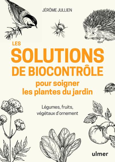Les solutions de biocontrôle pour soigner les plantes du jardin. Légumes, fruits, végétaux d'ornemen
