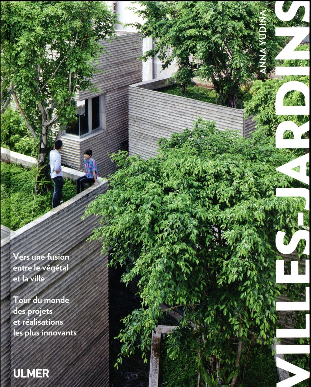 Villes-jardins. Vers une fusion entre le végétal et la ville. Tour du monde des projets et réalisati