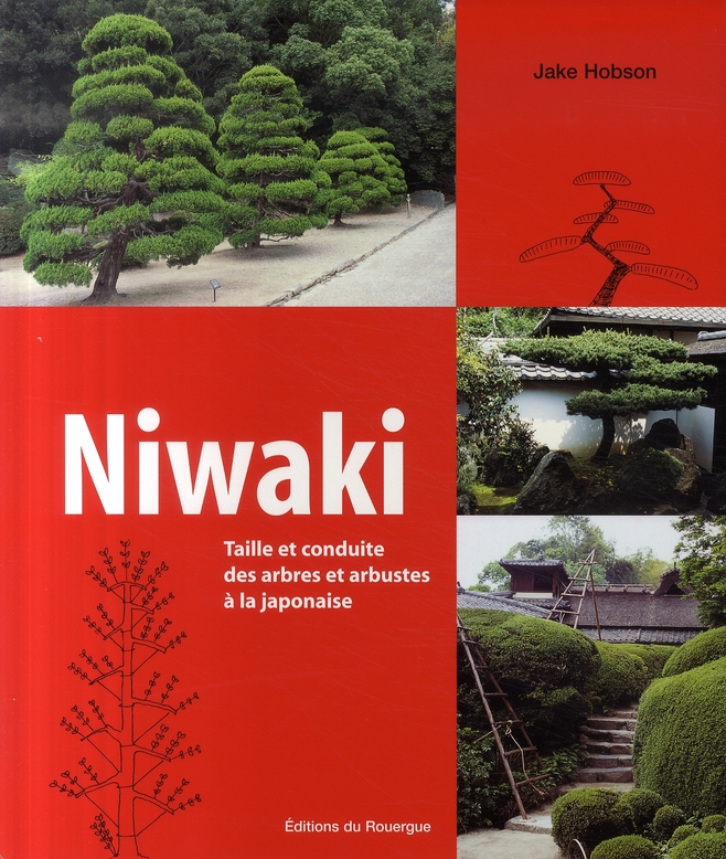 Niwaki. Taille et conduite des arbres et arbustes à la japonaise