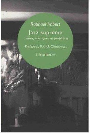Jazz supreme. Initiés, mystiques & prophètes