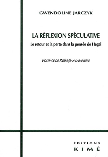 La réflexion spéculative. Le retour et le perte dans la pensée de Hegel