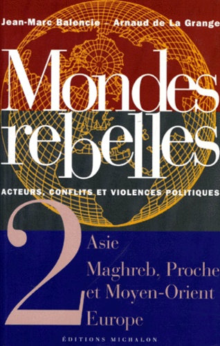 MONDES REBELLES ACTEURS, CONFLITS ET VIOLENCES POLITIQUES. Tome 2, Asie, Maghreb, Proche et Moyen-Or