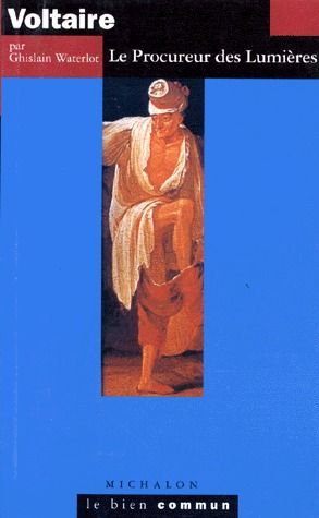 Voltaire. Le procureur des Lumières