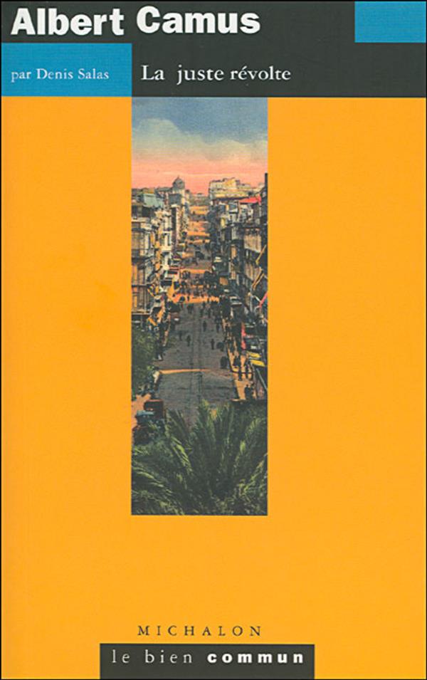 Albert Camus. La juste révolte