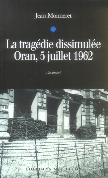 La tragédie dissimulée. Oran, 5 juillet 1962