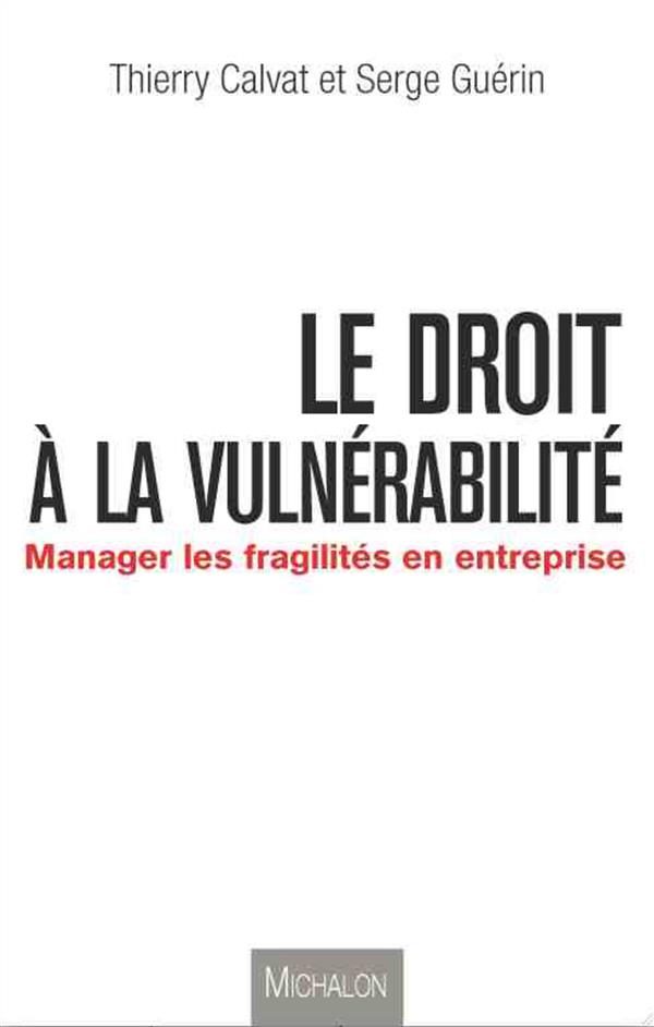 Le droit à la vulnérabilité. Manager les fragilités en entreprise
