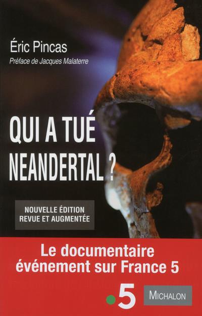 Qui a tué Neandertal ? Enquête sur la disparition la plus fascinante de l'histoire de l'humanité, Ed