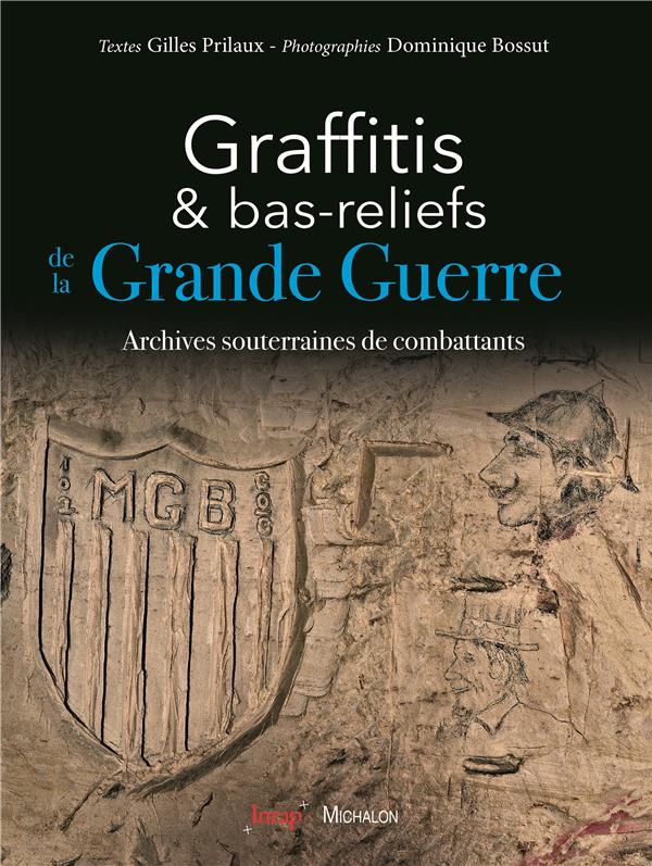 Graffitis et bas-reliefs de la Grande Guerre. Archives souterraines de combattants