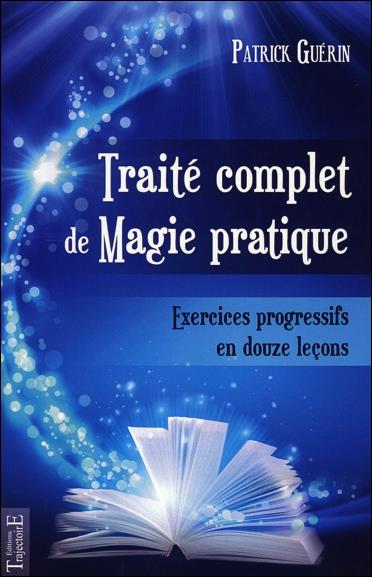 Traité complet de magie pratique. Exercices pratiques en 12 leçons