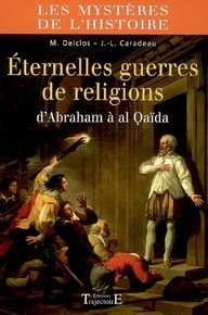 Eternelles guerres de religion. D'Abraham à al Qaïda
