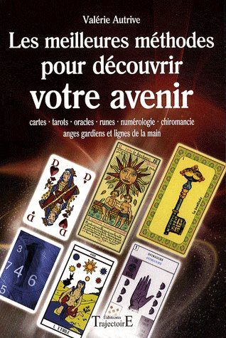 Les meilleures méthodes pour découvrir votre avenir. Cartes, tarots, oracles, runes, numérologie, ch