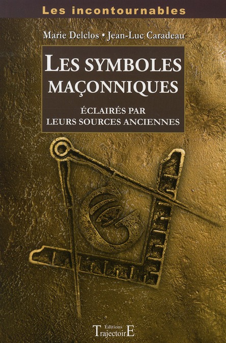 Les symboles maçonniques. Eclairés par leurs sources anciennes
