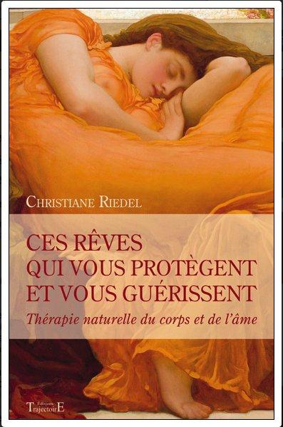 Ces rêves qui vous protègent et vous guérissent. Thérapie naturelle du corps et de l'âme