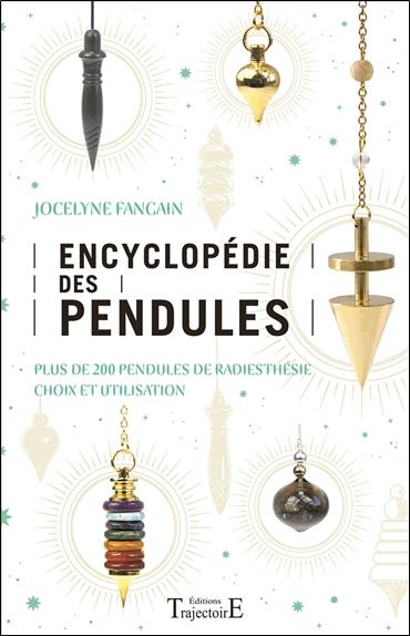 Encyclopédie des pendules. Plus de 200 pendules de radiesthésie, choix et utilisation