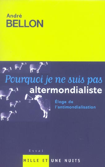 Pourquoi je ne suis pas altermondialiste. Eloge de l'antimondialisation