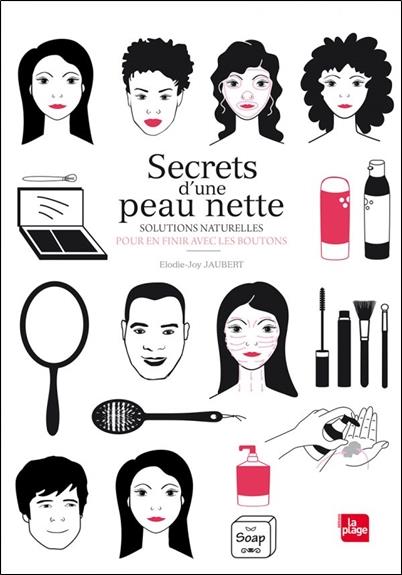Secrets d'une peau nette. Solutions naturelles pour en finir avec les boutons