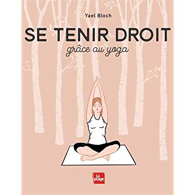 Se tenir droit. Grâce au yoga