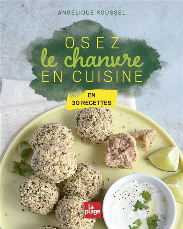 Osez le chanvre en cuisine. En 30 recettes