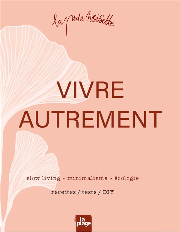 Vivre autrement. Slow living, minimalisme, écologie. Rectettes, tests, DIY