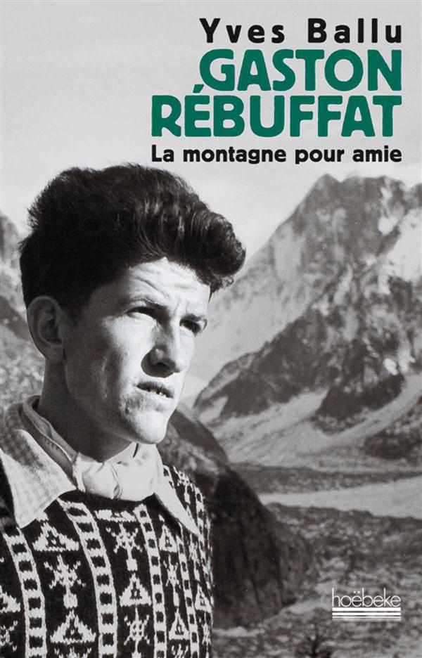 Gaston Rebuffat. La montagne pour amie
