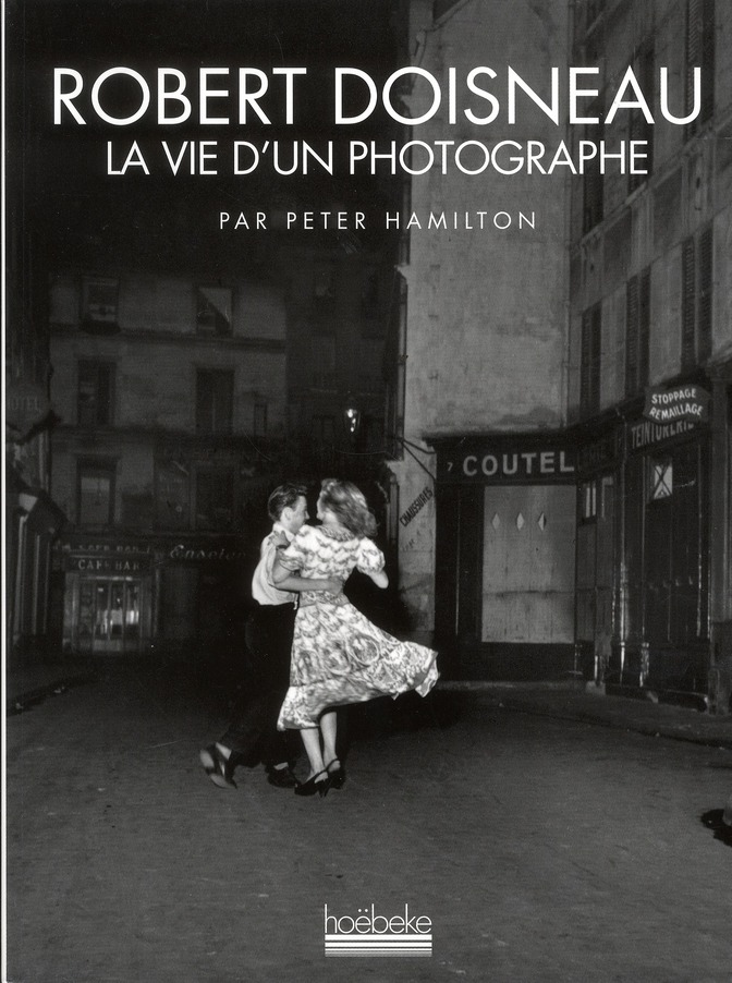 Robert Doisneau. La vie d'un photographe